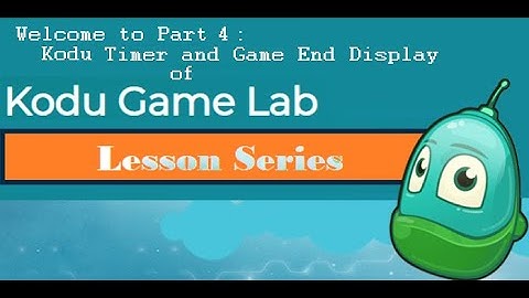 Kodu Lesson Series 4: Kodu Timer and Game End Display 1
