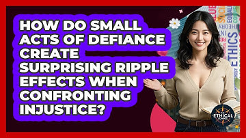 How Do Small Acts Of Defiance Create Surprising Ripple Effects When Confronting Injustice?
