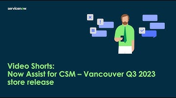 Video Short: Now Assist for CSM - Vancouver Q3 Store release