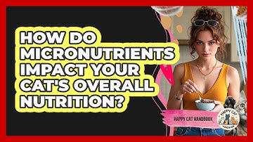 How Do Micronutrients Impact Your Cat