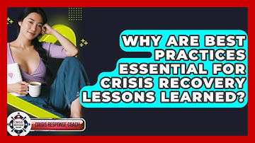 Why Are Best Practices Essential For Crisis Recovery Lessons Learned? - Crisis Response Coach