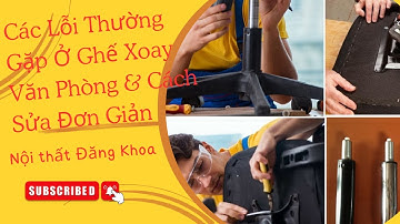 Các Lỗi Thường Gặp Ở Ghế Xoay Văn Phòng & Cách Sửa Đơn Giản | Nội Thất Đăng Khoa