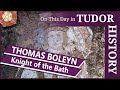 June 22 - Thomas Boleyn becomes a Knight of the Bath