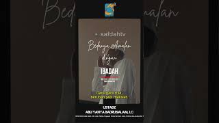 [SHORT] Beda Amalan Dan Ibadah - Ustadz Badru Salam, Lc