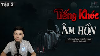 Download Lagu [Tập 2] TIẾNG KHÓC ÂM HỒN Phần 2| Phần Âm Bị Động - Truyện Ma TG Trường Lê MC Đình Soạn Kể Rợn