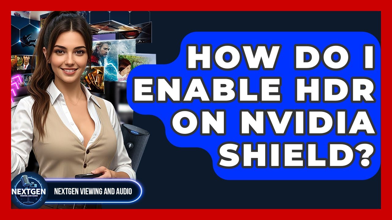 How Do I Enable HDR On Nvidia Shield? - NextGen Viewing and Audio