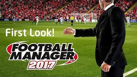 Football Manager 2017 First Look!