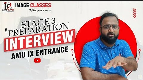 Stage 3 Preparation | AMU Class IX Interview By Image Classes