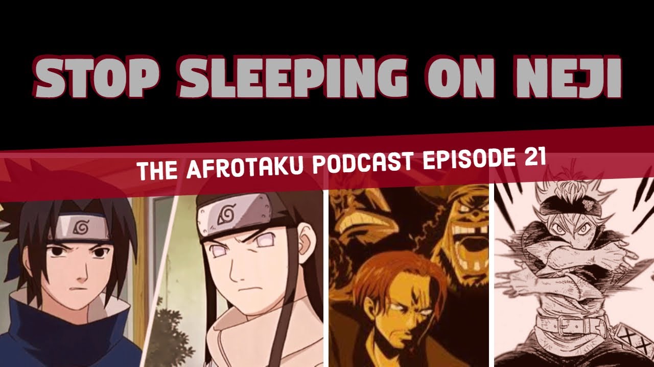 Stop Sleeping On Neji The Afrotaku Podcast Episode 21 Youtube 