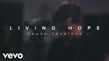 Phil Wickham - Living Hope (House Sessions)