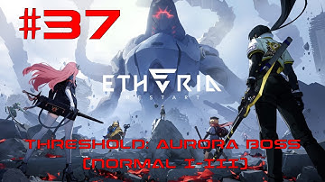 Etheria: Restart Walkthrough Part 37 - Threshold: Aurora Boss [Normal I-III] (No Commentary)