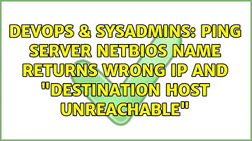 DevOps & SysAdmins: Ping server NETBIOS name returns wrong IP and "Destination host unreachable"