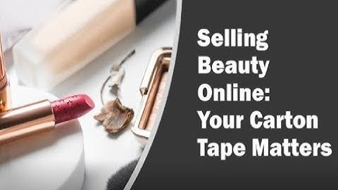 Better Packages, Inc.- Cosmetics and E-commerce: Your Carton Tape Matters