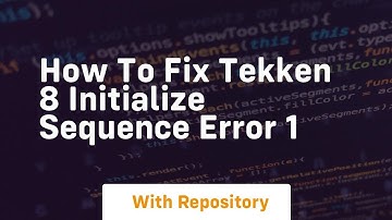How to fix tekken 8 initialize sequence error 1