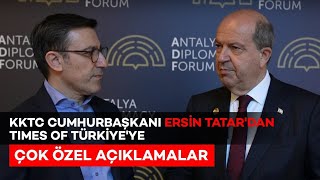 Kktc Cumhurbaşkani Ersi̇n Tatar Times Of Türki̇yeye Konuştu Antalya Di̇plomasi̇ Forumu Özel