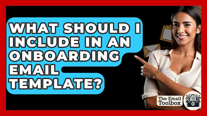 What Should I Include In An Onboarding Email Template? - TheEmailToolbox.com