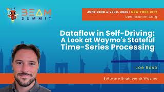 Dataflow in Self-Driving: A Look at Waymo's Stateful Time-Series Processing - Beam Summit 2026