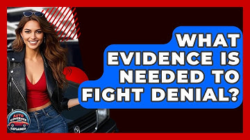 What Evidence Is Needed To Fight Denial? - Auto Coverage Explained