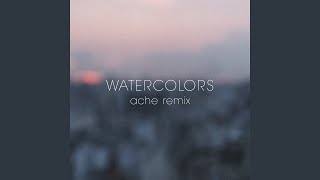 Watercolors (Ache Remix)