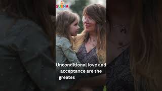 Unconditional love and acceptance are the greatest gifts we can give our children.