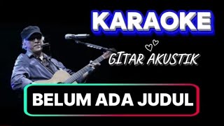 BELUM ADA JUDUL IWAN FALS || KARAOKE BELUM ADA JUDUL || GITAR AKUSTIK
