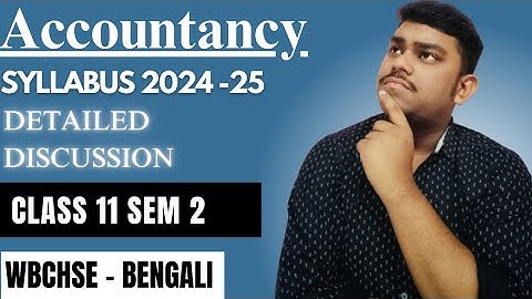 Accountancy Class 11 Semester 2 WBCHSE Syllabus | 2024-25 | Clarity Classes Commerce WBCHSE