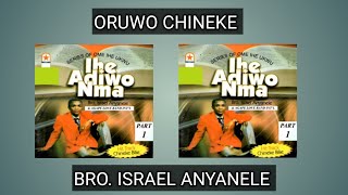 ORUWO CHINEKE - IHE ADIWO NMA PART 1 || BRO. ISRAEL ANYANELE