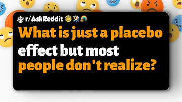 r/AskReddit | What is just a placebo effect but most people don