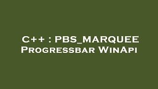 C++ : PBS_MARQUEE Progressbar WinApi