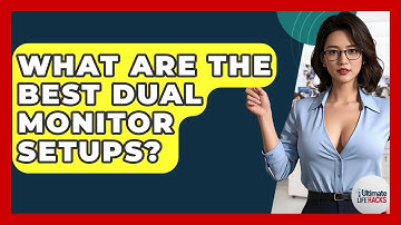 What Are The Best Dual Monitor Setups? - Ultimate Life Hacks