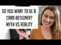 10 Myths and Realities about being a Card Designer