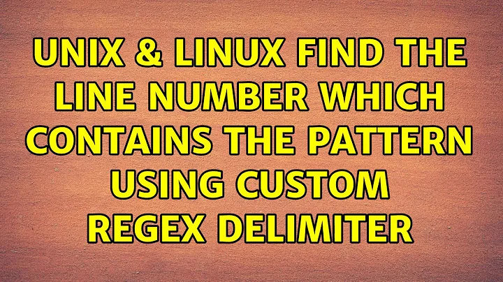 Unix & Linux: Find the line number which contains the pattern using custom regex delimiter