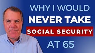 Why I'm Never Taking Social Security At Age 65