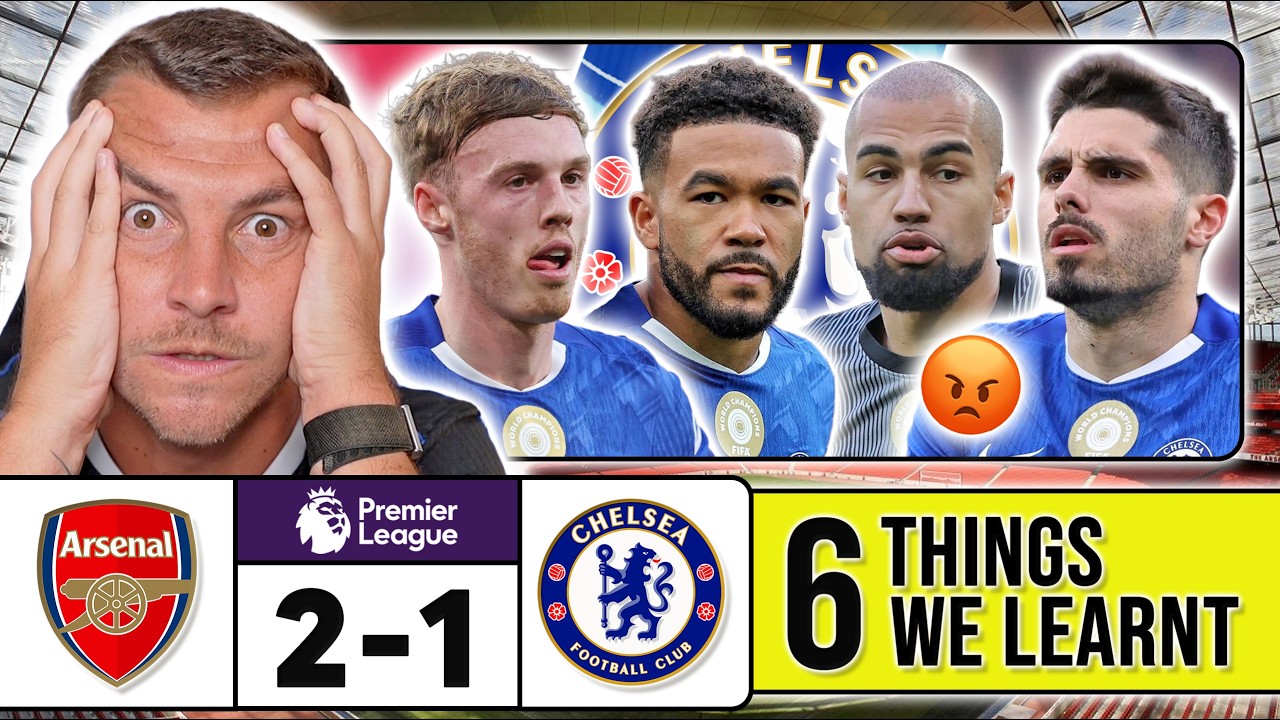 6 THINGS WE LEARNT FROM ARSENAL 2-1 CHELSEA 🤬