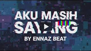 AKU MASIH SAYANG COVER BY ENNAZ BEAT 