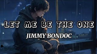Jimmy Bondoc – Let Me Be The One [Lyrics]