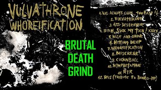 VULVATHRONE - Whoreification NEW full album | BRUTAL DEATH GRINDCORE