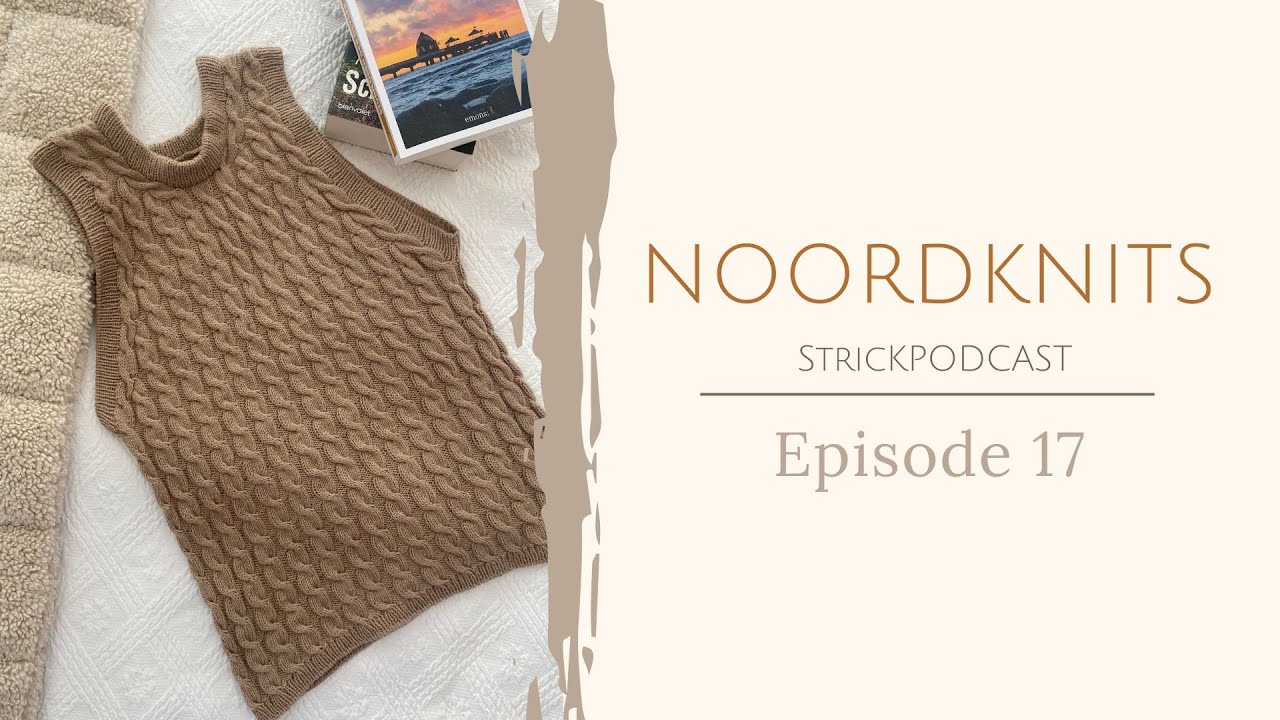 Noordknits Strickpodcast | Episode 17 | Cozy Summer Tee, Camisole No. 8 und ganz viele Zöpfe