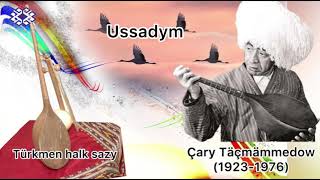 Çary Täçmämmedow - Ussadym (Türkmen halk sazy) | Arhiwden
