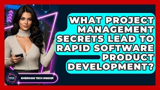 What Project Management Secrets Lead To Rapid Software Product Development? - Emerging Tech Insider