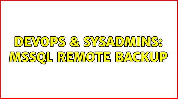 DevOps & SysAdmins: MSSQL Remote Backup (2 Solutions!!)