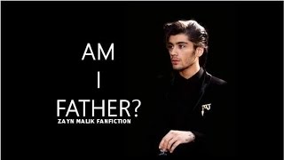 Am I Father? - Zayn Malik Fanfiction - Wattpad - [AU]