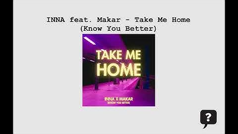 INNA feat. Makar - Take Me Home (Know You Better) 2024 audio