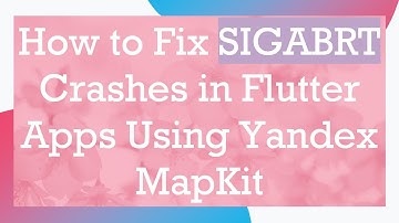 How to Fix SIGABRT Crashes in Flutter Apps Using Yandex MapKit