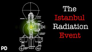 A Brief History of: The Istanbul Radiation Incident (Documentary)