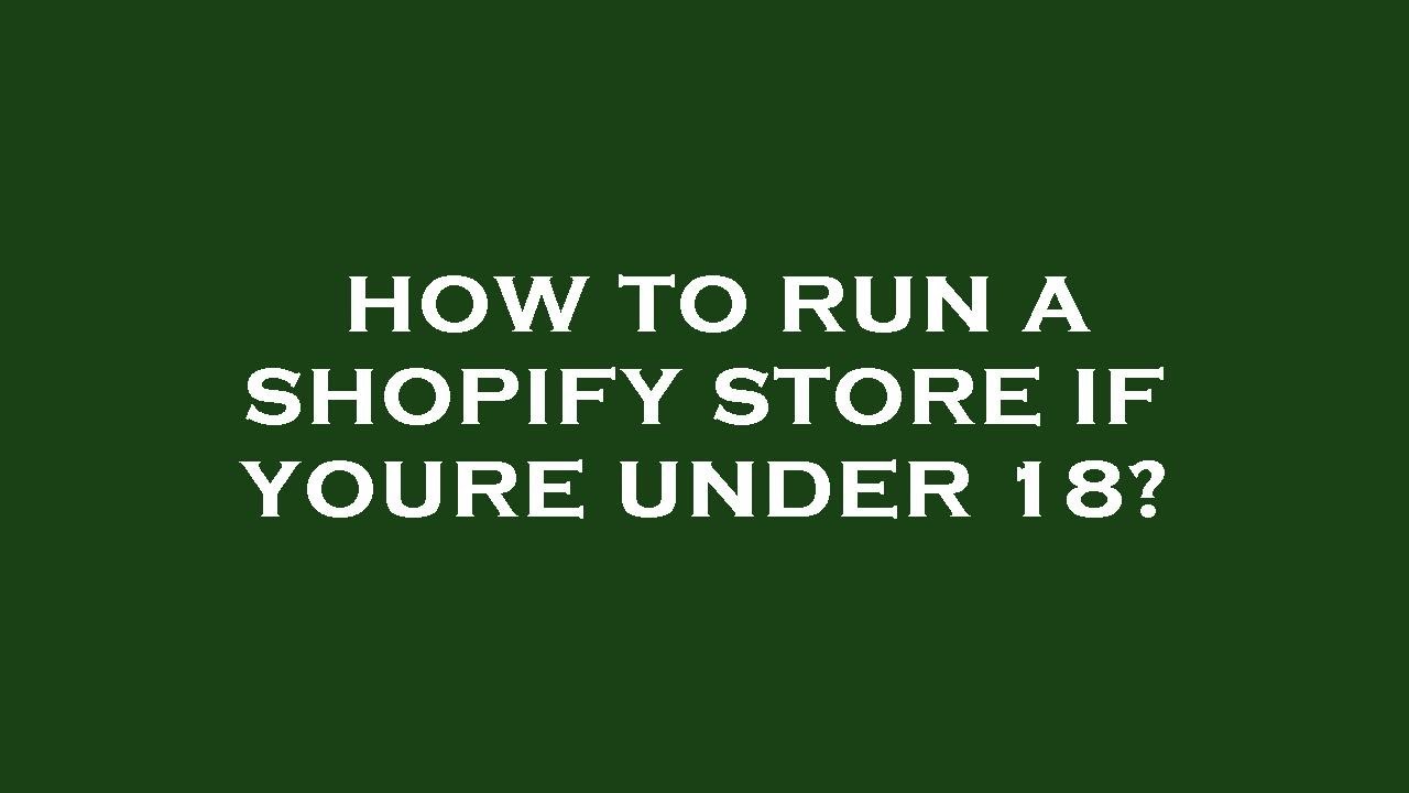 How to run a shopify store if youre under 18? YouTube