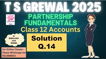 Q 14 PARTNERSHIP FUNDAMENTALS| T S GREWAL 2025| Class 12| Accounts| Ch 1| TS Grewal⁨@learnwithease