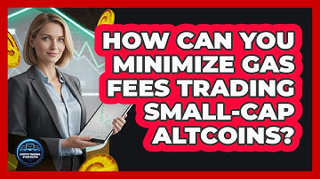 How Can You Minimize Gas Fees Trading Small-cap Altcoins? - Crypto Trading Strategists
