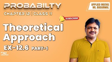 THEORETICAL APPROACH Ex-12.6 || Lecture- 7 | Probability Ch-12 | Class- 11 Applied Maths