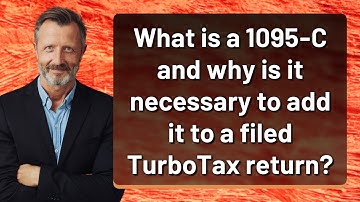 What is a 1095-C and why is it necessary to add it to a filed TurboTax return?